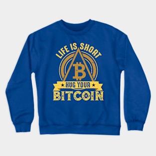Life is Short Hug Your Bitcoin Crewneck Sweatshirt